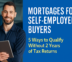 Self-Employed? Here's How You Can Get a Mortgage (Even Without Perfect Tax Returns)